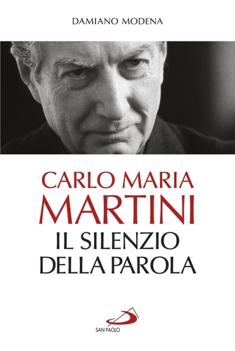 Damiano Modena - Carlo Maria Martini. Il silenzio della Parola.