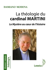 Damiano Modena - La théologie du cardinal Martini - Le Mystère au coeur de l'histoire.