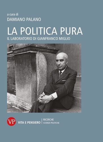 Damiano Palano - La politica pura - Il laboratorio di Gianfranco Miglio.