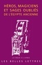 Damien Agut-Labordère et Michel Chauveau - Héros, magiciens et sages oubliés de l'Egypte ancienne - Une anthologie de la littérature en égyptien démotique.