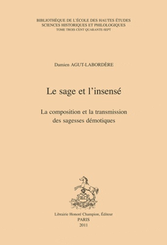 Damien Agut-Labordère - Le sage et l'insense - La composition et transmission des sagesses démoniques.