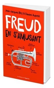 Damien Aupetit et Jean-Jacques Ritz - Freud en s'amusant - Vocabulaire impertinent de la psychanalyse.