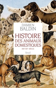 Damien Baldin - Histoire des animaux domestiques - XIXe-XXe siècle.