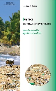 Damien Bazin - Justice environnementale - Vers de nouvelles injustices sociales ?.