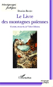 Damien Berdot - Le livre des montagnes païennes - Carnets retrouvés de Valère Méziers.