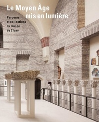 Damien Berné et Séverine Lepape - Le Moyen Age mis en lumière - Parcours et collections du musée de Cluny.
