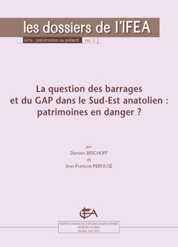 La question des barrages et du GAP dans le Sud-Est anatolien. Patrimoines en danger ?