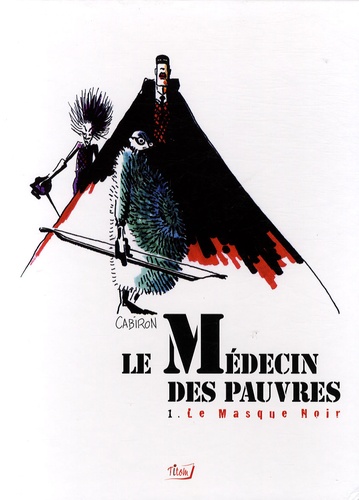 Damien Cabiron - Le médecin des pauvres Tome 1 : Le masque noir.