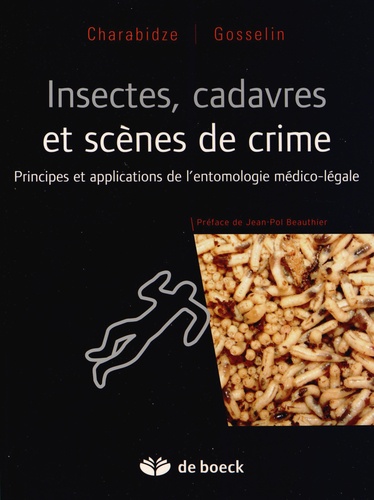 Insectes, cadavres et scènes de crime. Principes et applications de l'entomologie médico-légale