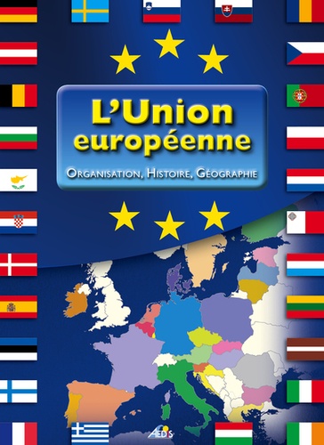 Damien Christiany et Christian Ponchon - L'Union européenne - Organisation, histoire, géographie - Les 27 pays.