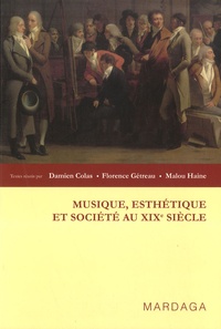 Damien Colas et Florence Gétreau - Musique, esthétique et société au XIXe siècle.