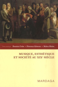 Damien Colas et Florence Gétreau - Musique, esthétique et société - Au XIXe siècle.