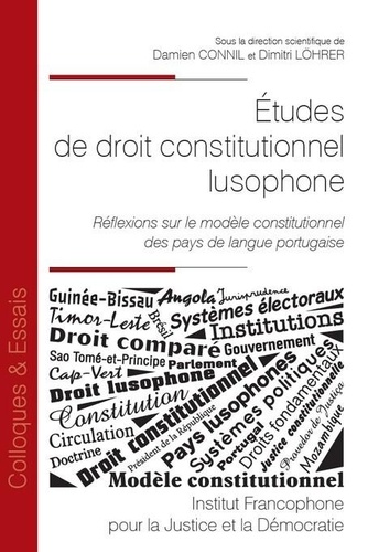Damien Connil et Dimitri Löhrer - Etudes de droit constitutionnel lusophone - Réflexions sur le modèle constitutionnel des pays de langue portugaise.