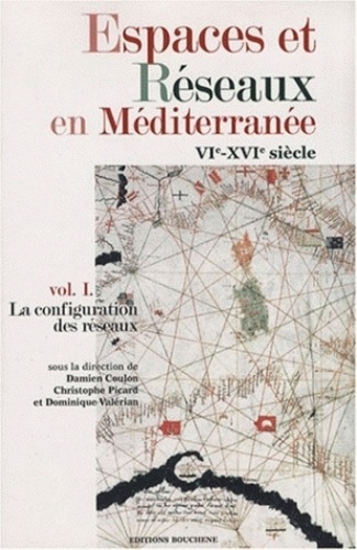 Damien Coulon et Christophe Picard - Espaces et réseaux en Méditerranée VIe-XVIe siècle - Tome I, La configuration des réseaux.