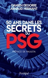 Damien Degorre et Arnaud Hermant - 50 ans dans les secrets du PSG.