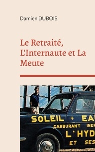 Téléchargements ebook pour ipod touch Le Retraité, L'Internaute et La Meute PDF ePub par Damien Dubois