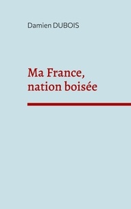 Damien Dubois - Ma France, nation boisée.