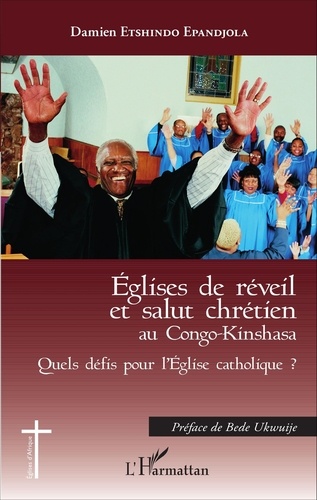 Damien Etshindo Epandjola - Eglises de réveil et salut chrétien au Congo-Kinshasa - Quels défis pour l'Eglise catholique ?.