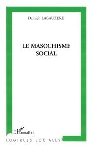 Damien Lagauzère - Le masochisme social.