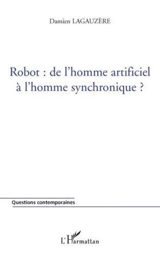 Damien Lagauzère - Robot : de l'homme artificiel à l'homme synchronique ?.