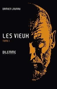 Damien Launay - Les Vieux, tome I - Dilemme.