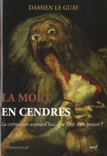 Damien Le Guay - La mort en cendres - La crémation aujourd'hui que faut-il en penser ?.