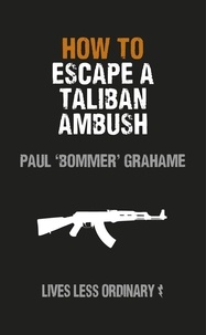 Damien Lewis and Paul Grahame - How to Escape a Taliban Ambush - Lives Less Ordinary.