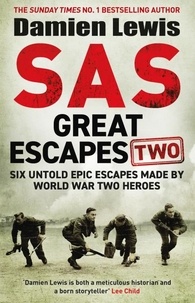 Damien Lewis - SAS Great Escapes Two - Six Untold Epic Escapes Made by World War Two Heroes.