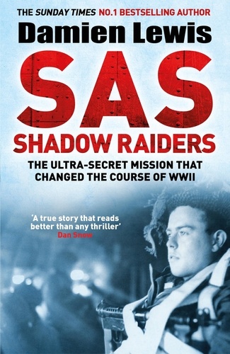 SAS Shadow Raiders. The Ultra-Secret Mission that Changed the Course of WWII