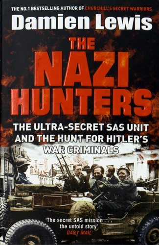 Damien Lewis - The Nazi Hunters - The Ultra-Secret SAS Unit and the Quest for Hitler's War Criminals.