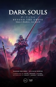 Damien Mecheri et Sylvain Romieu - Dark Souls: Beyond the Grave Volume 2: Bloodborne - Dark Souls III.