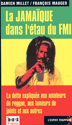 Damien Millet - La Jamaïque dans l'étau du FMI - La dette expliquée aux amateurs de reggae, aux fumeurs de joints et aux autres.