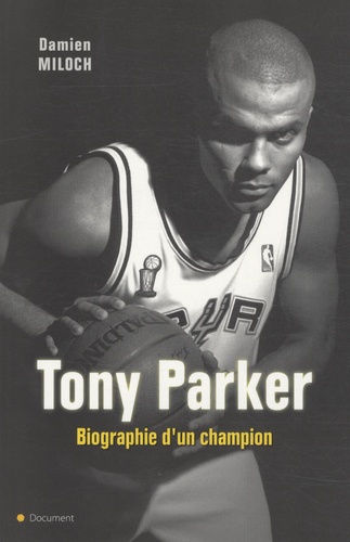 Damien Miloch - Tony Parker - Biographie d'un champion.