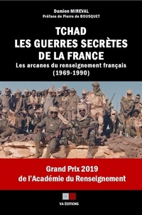 Damien Mireval - Tchad, les guerres secrètes de la France - Les arcanes du renseignement français (1969-1990).