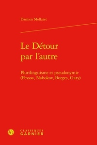 Damien Mollaret - Le Détour par l'autre - Plurilinguisme et pseudonymie (Pessoa, Nabokov, Borges, Gary).