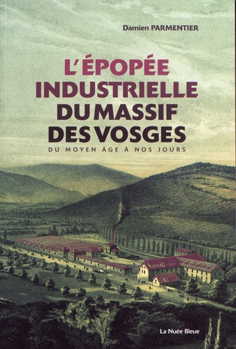 L'épopée industrielle du massif des Vosges. Du Moyen Age à nos jours