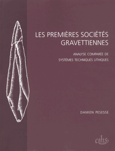 Damien Pesesse - Les premières sociétés gravettiennes - Analyse comparée de systèmes techniques lithiques.