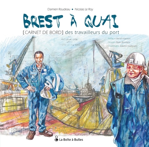 Damien Roudeau et Nicolas Le Roy - Brest à quai - Carnet de bord des travailleurs du port.