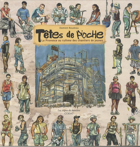 Damien Roudeau - Têtes de pioche - La Provence au rythme des chantiers de jeunes.