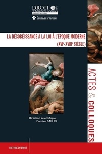 Damien Salles - La désobéissance à la loi à l’époque moderne (XVIe-XVIIIe siècle).
