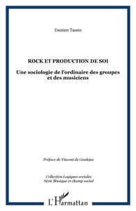 Damien Tassin - Rock et production de soi - Une sociologie de l'ordinaire des groupes et des musiciens.