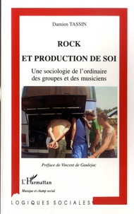 Damien Tassin - Rock et production de soi - Une sociologie de l'ordinaire des groupes et des musiciens.
