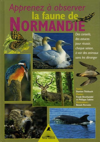 Damien Thiébault - Apprenez à observer la faune de Normandie - Des conseils, des astuces pour réussir chaque saison à voir des animaux sans les déranger.