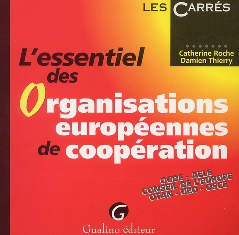 Damien Thierry et Catherine Roche - L'Essentiel Des Organisations Europeennes De Cooperation. Ocde, Aele, Conseil De L'Europe, Otan, Ueo, Osce.