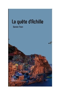Damien Tison - La quête d'Achille.