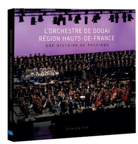 L'Orchestre de Douai Région Hauts-de-France. Une histoire de passions