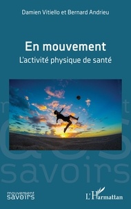Damien Vitiello et Bernard Andrieu - En mouvement - L’activité physique de santé.