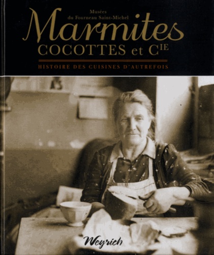 Damien Watteyne et Laure Gloire - Marmites, cocottes et Cie - Histoire des cuisines d'autrefois.