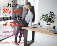  Damion Mondays - How My Wife Got Me A Raise - Tales of a Cuckold Husband, #3.