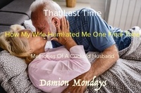  Damion Mondays - That Last Time - Tales of a Cuckold Husband, #6.